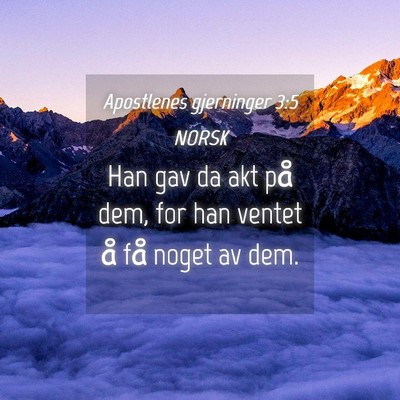 Picture 04 - Apostlenes gjerninger 3:5 NORSK - Han gav da akt på dem, for han ventet å få - Bible Verse Picture