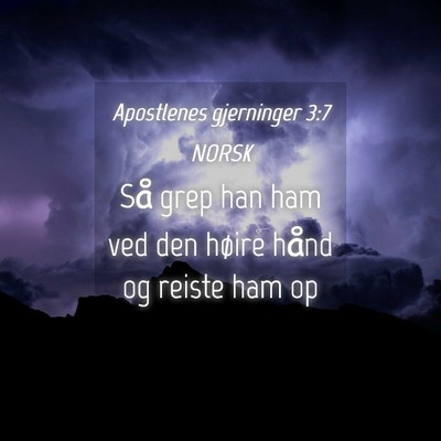 Picture 04 - Apostlenes gjerninger 3:7 NORSK - Så grep han ham ved den høire hånd og reiste - Bible Verse Picture