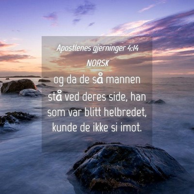 Picture 04 - Apostlenes gjerninger 4:14 NORSK - og da de så mannen stå ved deres side, han som - Bible Verse Picture
