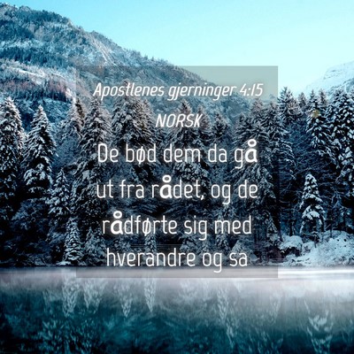 Picture 04 - Apostlenes gjerninger 4:15 NORSK - De bød dem da gå ut fra rådet, og de - Bible Verse Picture