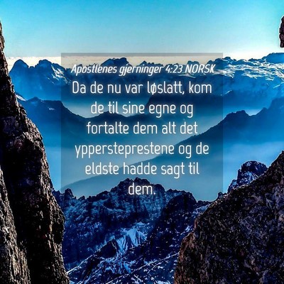 Picture 04 - Apostlenes gjerninger 4:23 NORSK - Da de nu var løslatt, kom de til sine egne og - Bible Verse Picture