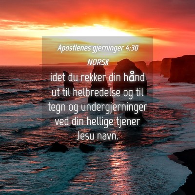 Picture 04 - Apostlenes gjerninger 4:30 NORSK - idet du rekker din hånd ut til helbredelse og - Bible Verse Picture
