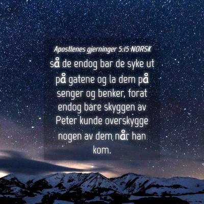 Picture 04 - Apostlenes gjerninger 5:15 NORSK - så de endog bar de syke ut på gatene og la dem - Bible Verse Picture