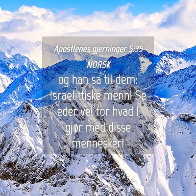 Picture 04 - Apostlenes gjerninger 5:35 NORSK - og han sa til dem: Israelittiske menn! Se eder - Bible Verse Picture