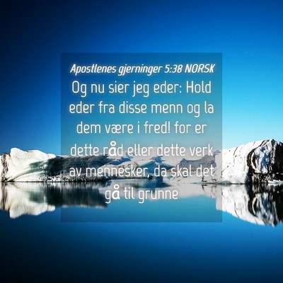 Picture 04 - Apostlenes gjerninger 5:38 NORSK - Og nu sier jeg eder: Hold eder fra disse menn og - Bible Verse Picture