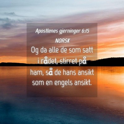 Picture 04 - Apostlenes gjerninger 6:15 NORSK - Og da alle de som satt i rådet, stirret på ham, - Bible Verse Picture