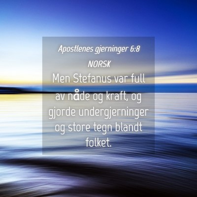 Picture 04 - Apostlenes gjerninger 6:8 NORSK - Men Stefanus var full av nåde og kraft, og - Bible Verse Picture
