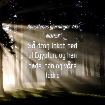 Picture 04 - Apostlenes gjerninger 7:15 NORSK - Så drog Jakob ned til Egypten, og han døde, han - Bible Verse Picture