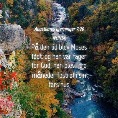 Picture 04 - Apostlenes gjerninger 7:20 NORSK - På den tid blev Moses født, og han var fager - Bible Verse Picture