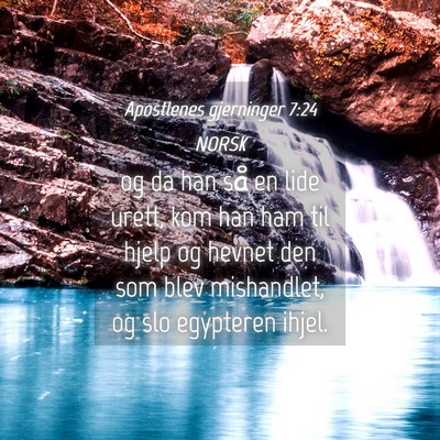 Picture 04 - Apostlenes gjerninger 7:24 NORSK - og da han så en lide urett, kom han ham til - Bible Verse Picture