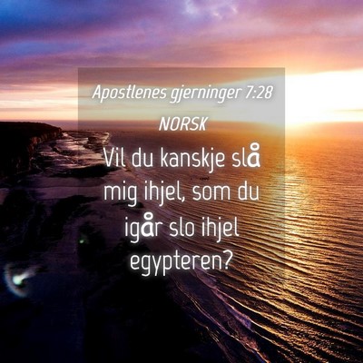 Picture 04 - Apostlenes gjerninger 7:28 NORSK - Vil du kanskje slå mig ihjel, som du igår slo - Bible Verse Picture