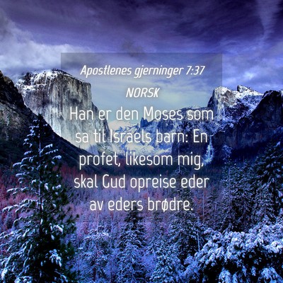 Picture 04 - Apostlenes gjerninger 7:37 NORSK - Han er den Moses som sa til Israels barn: En - Bible Verse Picture