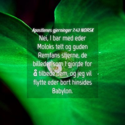Picture 04 - Apostlenes gjerninger 7:43 NORSK - Nei, I bar med eder Moloks telt og guden Remfans - Bible Verse Picture