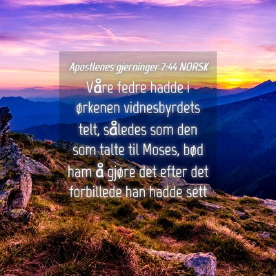 Picture 04 - Apostlenes gjerninger 7:44 NORSK - Våre fedre hadde i ørkenen vidnesbyrdets telt, - Bible Verse Picture