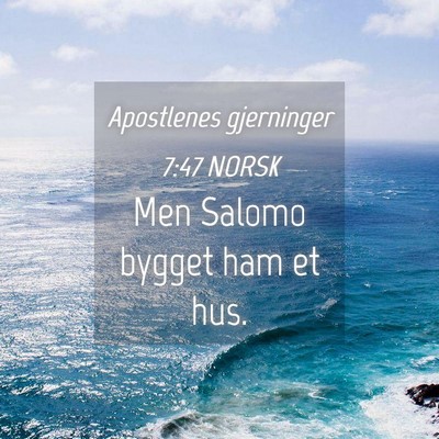 Picture 04 - Apostlenes gjerninger 7:47 NORSK - Men Salomo bygget ham et - Bible Verse Picture