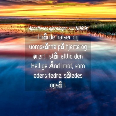 Picture 04 - Apostlenes gjerninger 7:51 NORSK - I hårde halser og uomskårne på hjerte og - Bible Verse Picture