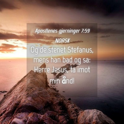 Picture 04 - Apostlenes gjerninger 7:59 NORSK - Og de stenet Stefanus, mens han bad og sa: Herre - Bible Verse Picture