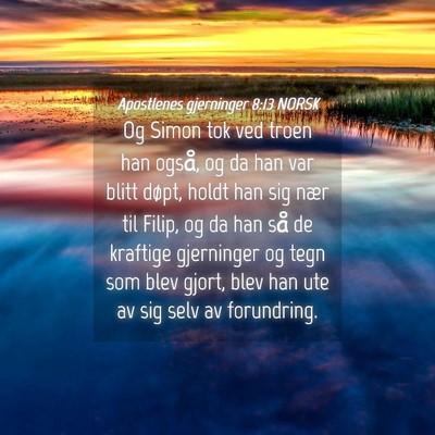 Picture 04 - Apostlenes gjerninger 8:13 NORSK - Og Simon tok ved troen han også, og da han var - Bible Verse Picture