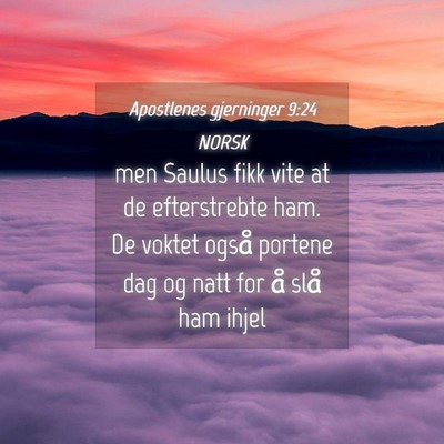 Picture 04 - Apostlenes gjerninger 9:24 NORSK - men Saulus fikk vite at de efterstrebte ham. De - Bible Verse Picture