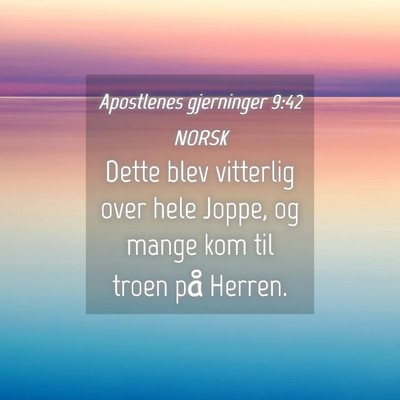Picture 04 - Apostlenes gjerninger 9:42 NORSK - Dette blev vitterlig over hele Joppe, og mange - Bible Verse Picture