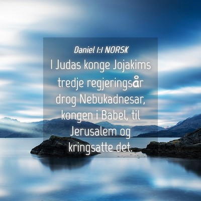 Picture 04 - Daniel 1:1 NORSK - I Judas konge Jojakims tredje regjeringsår drog - Bible Verse Picture