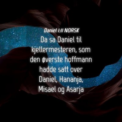 Picture 04 - Daniel 1:11 NORSK - Da sa Daniel til kjellermesteren, som den - Bible Verse Picture