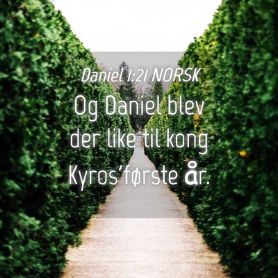 Picture 04 - Daniel 1:21 NORSK - Og Daniel blev der like til kong Kyros'første - Bible Verse Picture