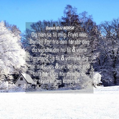 Picture 04 - Daniel 10:12 NORSK - Og han sa til mig: Frykt ikke, Daniel! For fra - Bible Verse Picture
