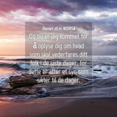 Picture 04 - Daniel 10:14 NORSK - Og nu er jeg kommet for å oplyse dig om hvad som - Bible Verse Picture