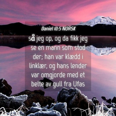 Picture 04 - Daniel 10:5 NORSK - så jeg op, og da fikk jeg se en mann som stod - Bible Verse Picture