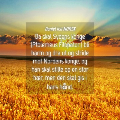 Picture 04 - Daniel 11:11 NORSK - Da skal Sydens konge {Ptolemeus Filopator.} bli - Bible Verse Picture