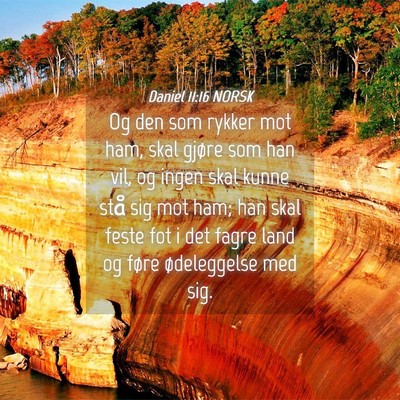 Picture 04 - Daniel 11:16 NORSK - Og den som rykker mot ham, skal gjøre som han - Bible Verse Picture