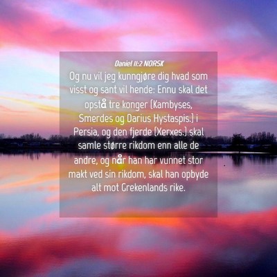 Picture 04 - Daniel 11:2 NORSK - Og nu vil jeg kunngjøre dig hvad som visst og - Bible Verse Picture