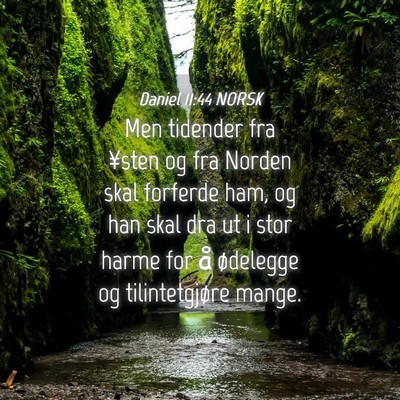 Picture 04 - Daniel 11:44 NORSK - Men tidender fra ¥sten og fra Norden skal - Bible Verse Picture