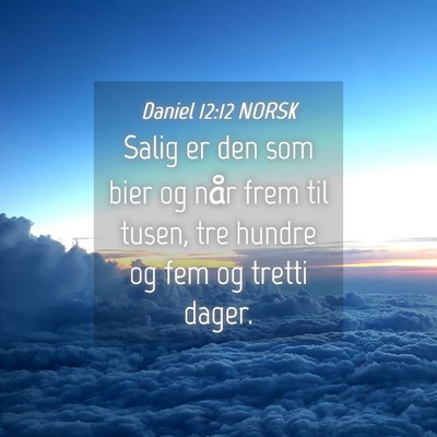Picture 04 - Daniel 12:12 NORSK - Salig er den som bier og når frem til tusen, tre - Bible Verse Picture