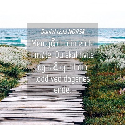 Picture 04 - Daniel 12:13 NORSK - Men gå du din ende i møte! Du skal hvile og - Bible Verse Picture