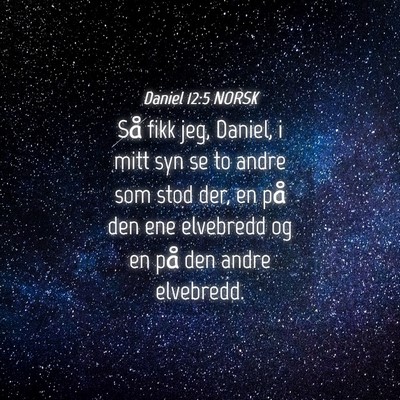 Picture 04 - Daniel 12:5 NORSK - Så fikk jeg, Daniel, i mitt syn se to andre som - Bible Verse Picture