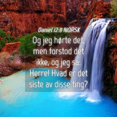Picture 04 - Daniel 12:8 NORSK - Og jeg hørte det, men forstod det ikke, og jeg - Bible Verse Picture