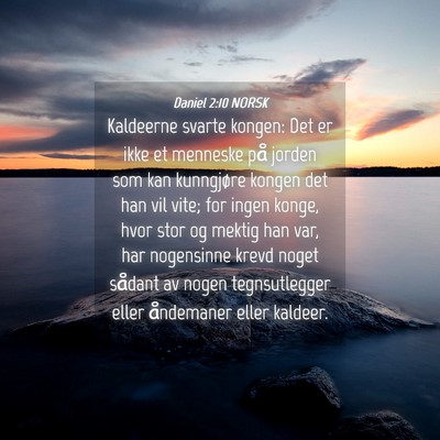 Picture 04 - Daniel 2:10 NORSK - Kaldeerne svarte kongen: Det er ikke et menneske - Bible Verse Picture