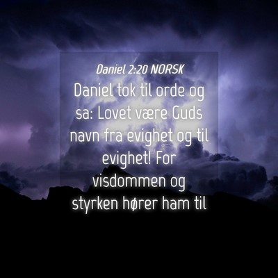 Picture 04 - Daniel 2:20 NORSK - Daniel tok til orde og sa: Lovet være Guds navn - Bible Verse Picture