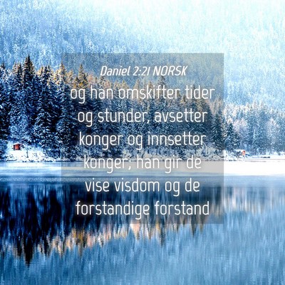 Picture 04 - Daniel 2:21 NORSK - og han omskifter tider og stunder, avsetter - Bible Verse Picture
