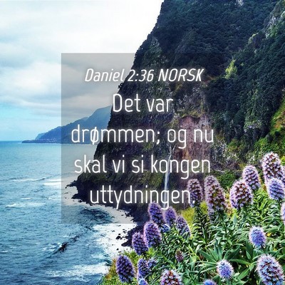 Picture 04 - Daniel 2:36 NORSK - Det var drømmen; og nu skal vi si kongen - Bible Verse Picture