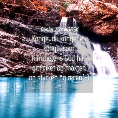 Picture 04 - Daniel 2:37 NORSK - Konge, du kongenes konge, som himmelens Gud har - Bible Verse Picture