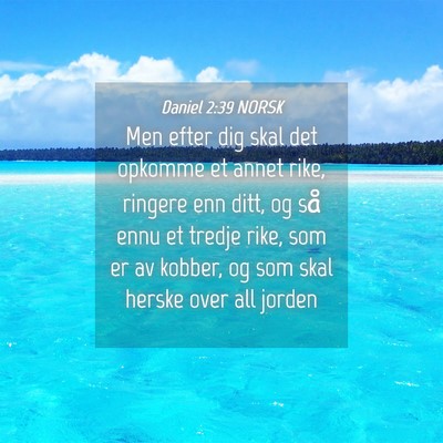 Picture 04 - Daniel 2:39 NORSK - Men efter dig skal det opkomme et annet rike, - Bible Verse Picture