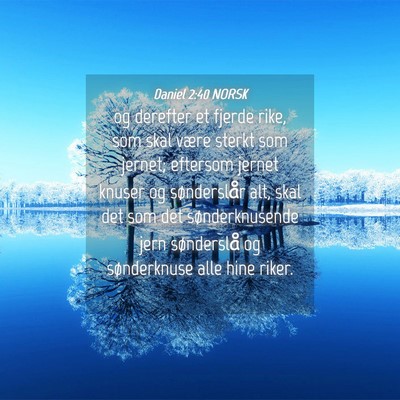 Picture 04 - Daniel 2:40 NORSK - og derefter et fjerde rike, som skal være sterkt - Bible Verse Picture