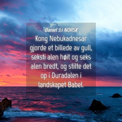 Picture 04 - Daniel 3:1 NORSK - Kong Nebukadnesar gjorde et billede av gull, - Bible Verse Picture
