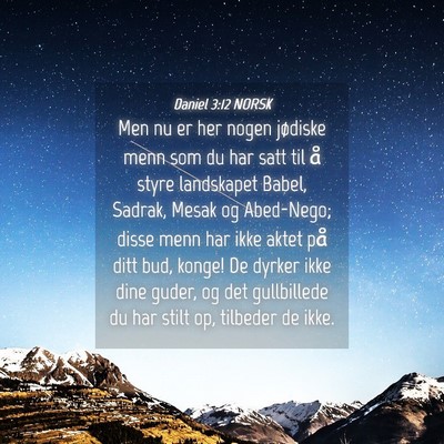 Picture 04 - Daniel 3:12 NORSK - Men nu er her nogen jødiske menn som du har satt - Bible Verse Picture