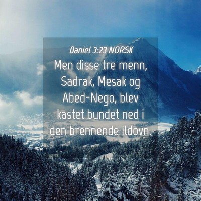 Picture 04 - Daniel 3:23 NORSK - Men disse tre menn, Sadrak, Mesak og Abed-Nego, - Bible Verse Picture