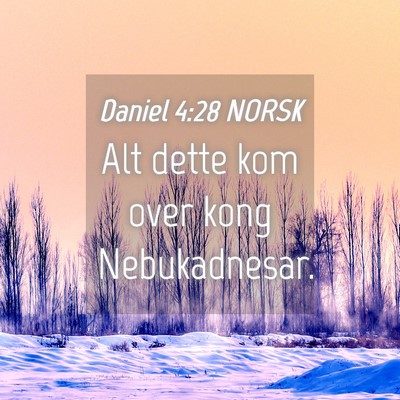 Picture 04 - Daniel 4:28 NORSK - Alt dette kom over kong - Bible Verse Picture