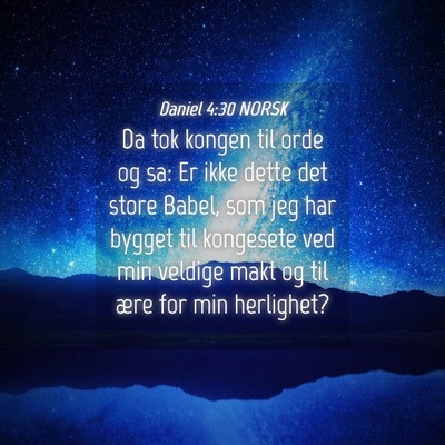 Picture 04 - Daniel 4:30 NORSK - Da tok kongen til orde og sa: Er ikke dette det - Bible Verse Picture
